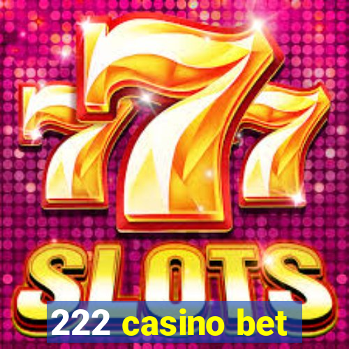 222 casino bet